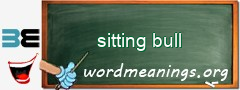 WordMeaning blackboard for sitting bull